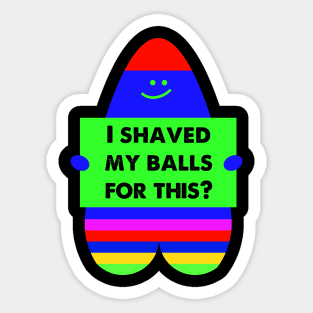 i shaved my balls for this Sticker